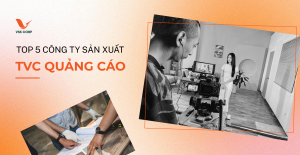 Top 5 công ty sản xuất TVC quảng cáo được doanh nghiệp tin chọn