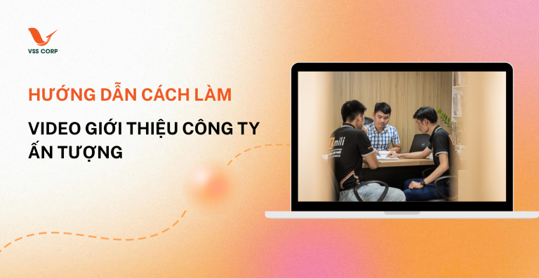 Hướng Dẫn Cách Làm Video Giới Thiệu Công Ty Ấn Tượng