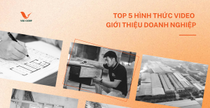 Top 5 hình thức Video giới thiệu doanh nghiệp bạn nên biết!